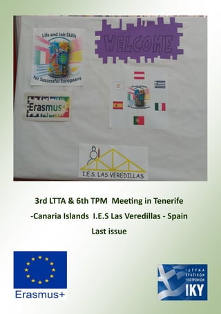 3rd LTTA & 6th TPM Meeting in Tenerife
-Canaria Islands I.E.S Las Veredillas - Spain
Last issue
 