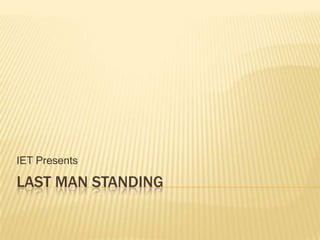 Last Man Standing IET Presents 