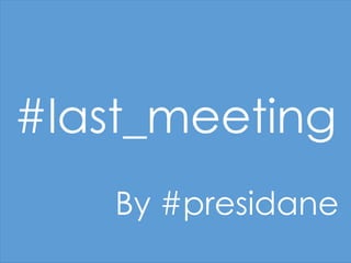 #last_meeting
By #presidane

 