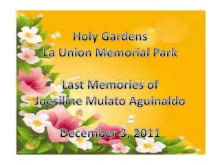 Last memories of joesiline aguinaldo at holy gardens la union memorial park
