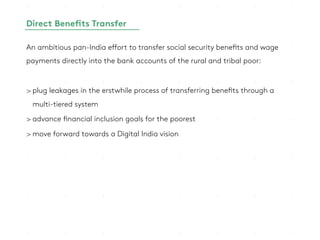 Direct Benefits Transfer
An ambitious pan-India effort to transfer social security benefits and wage
payments directly int...