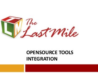 OPENSOURCE TOOLS
INTEGRATION
 