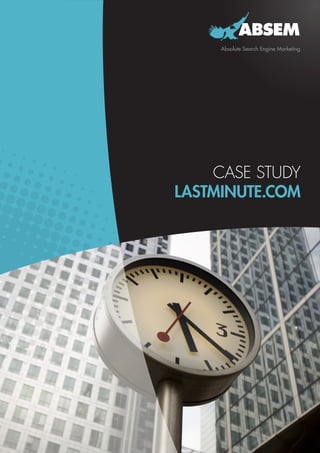 ABSEM
     Absolute Search Engine Marketing




    CASE STUDY
LASTMINUTE.COM
 