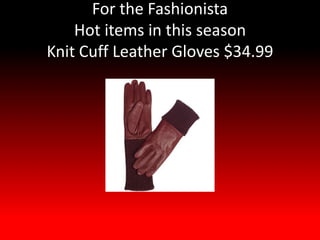 For the Fashionista
    Hot items in this season
Knit Cuff Leather Gloves $34.99
 