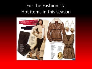 For the Fashionista
Hot items in this season
 