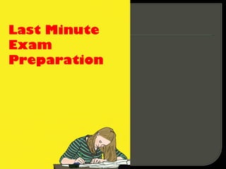 Last Minute
Exam
Preparation
 