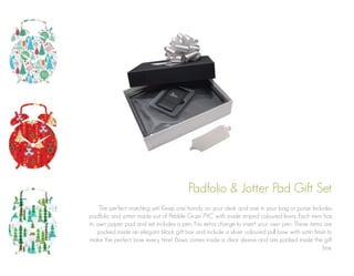 Padfolio & Jotter Pad Gift Set
The perfect matching set! Keep one handy on your desk and one in your bag or purse. Includes
padfolio and jotter made out of Pebble Grain PVC with inside striped coloured liners. Each item has
its own paper pad and set includes a pen. No extra charge to insert your own pen. These items are
packed inside an elegant black gift box and include a silver coloured pull bow with satin finish to
make the perfect bow every time! Bows comes inside a clear sleeve and are packed inside the gift
box.

 