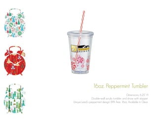 16oz. Peppermint Tumbler
Dimensions: 6.25” H
Double-wall acrylic tumbler and straw with stopper.
Unique Leed’s peppermint design. BPA free. 16oz. Available in Clear.

 