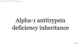 Alpha-1 antitrypsin
deficiency inheritance
53a
BADRAWY MRCP Revision
 