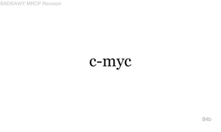 c-myc
84b
BADRAWY MRCP Revision
 