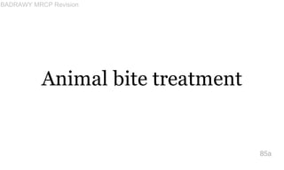 Animal bite treatment
85a
BADRAWY MRCP Revision
 