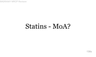 Statins - MoA?
138a
BADRAWY MRCP Revision
 