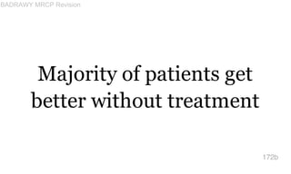 Majority of patients get
better without treatment
172b
BADRAWY MRCP Revision
 