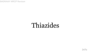 Thiazides
247b
BADRAWY MRCP Revision
 