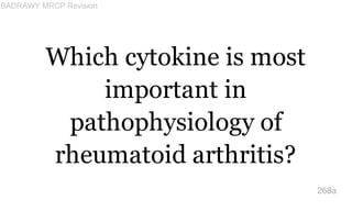 Which cytokine is most
important in
pathophysiology of
rheumatoid arthritis?
268a
BADRAWY MRCP Revision
 