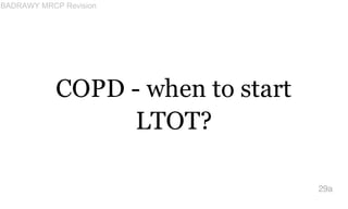 COPD - when to start
LTOT?
29a
BADRAWY MRCP Revision
 