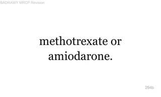 methotrexate or
amiodarone.
294b
BADRAWY MRCP Revision
 
