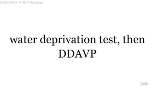 water deprivation test, then
DDAVP
305b
BADRAWY MRCP Revision
 