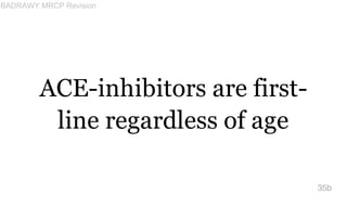 ACE-inhibitors are first-
line regardless of age
35b
BADRAWY MRCP Revision
 