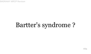 Bartter's syndrome ?
44a
BADRAWY MRCP Revision
 