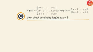 then check continuity fog(x) at x = 2
Q
 