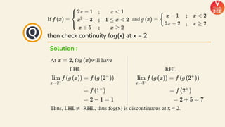 then check continuity fog(x) at x = 2
Q
Solution :
 