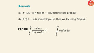 Remark
(a) If f (UL − x) = f (x) or − f (x) , then we use prop (6)
(b) If f (UL − x) is something else, then we try using Prop (4)
For eg:
 