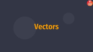 Vectors
 