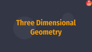 Three Dimensional
Geometry
 