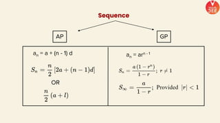 Sequence
AP GP
an = a + (n - 1) d an = arn - 1
OR
 