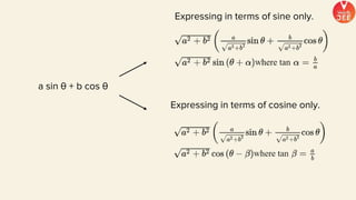 a sin θ + b cos θ
Expressing in terms of cosine only.
Expressing in terms of sine only.
 