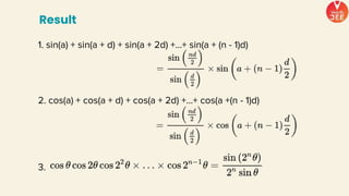 1. sin(a) + sin(a + d) + sin(a + 2d) +...+ sin(a + (n - 1)d)
2. cos(a) + cos(a + d) + cos(a + 2d) +...+ cos(a +(n - 1)d)
Result
3.
 