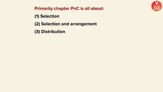 Primarily chapter PnC is all about:
(1) Selection
(2) Selection and arrangement
(3) Distribution
 