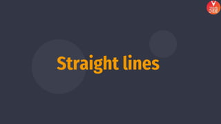 Straight lines
 
