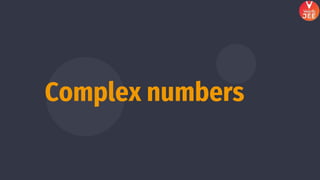 Complex numbers
 