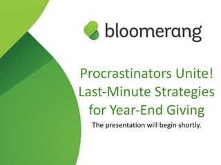 Procrastinators Unite!
Last-Minute Strategies
for Year-End Giving
The presentation will begin shortly.
 