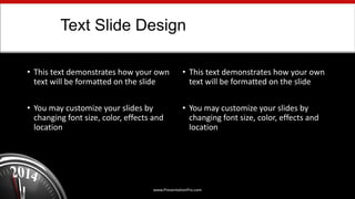 Text Slide Design
• This text demonstrates how your own
text will be formatted on the slide
• You may customize your slides by
changing font size, color, effects and
location
• This text demonstrates how your own
text will be formatted on the slide
• You may customize your slides by
changing font size, color, effects and
location
www.PresentationPro.com
 