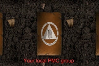 Your local PMC group
 