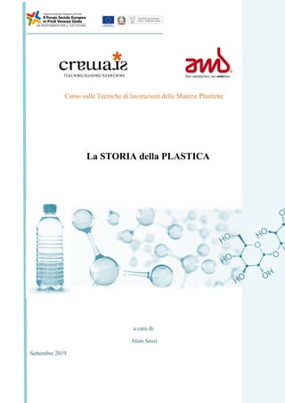Corso sulle Tecniche di lavorazioni delle Materie Plastiche
La STORIA della PLASTICA
a cura di:
Alain Sessi
Settembre 2019
 