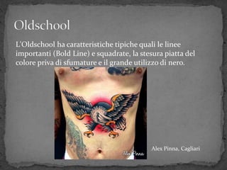 L'Oldschool ha caratteristiche tipiche quali le linee
importanti (Bold Line) e squadrate, la stesura piatta del
colore priva di sfumature e il grande utilizzo di nero.
Alex Pinna, Cagliari
 