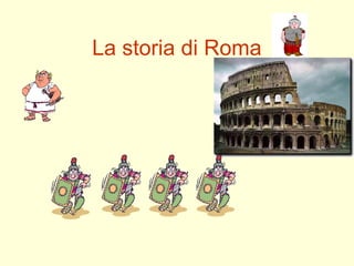 La storia di Roma

 