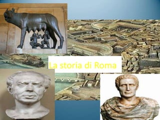 La storia di Roma
n
 