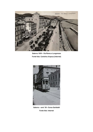 Salerno 1935 – Via Roma e Lungomare
Fonte foto: Cartolina d’epoca (Internet)
Salerno – anni ‘30 - Corso Garibaldi
Fonte foto: Internet
 