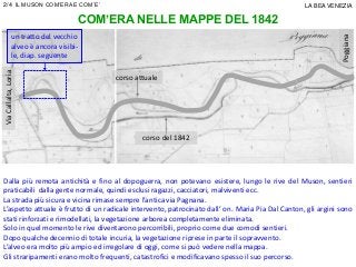 COM’ERA NELLE MAPPE DEL 1842
Dalla più remota antichità e fino al dopoguerra, non potevano esistere, lungo le rive del Mus...