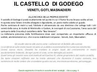 IL CASTELLO DI GODEGO
VENETI, GOTI, MASNADIERI
ALLA RICERCA DELLA PROPRIA IDENTITA’
Il castello di Godego è posto esattame...