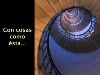 Con cosasCon cosas
comocomo
ésta…ésta…
 
