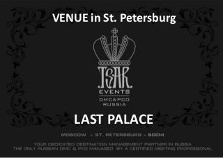 LAST PALACE
VENUE in St. Petersburg
 