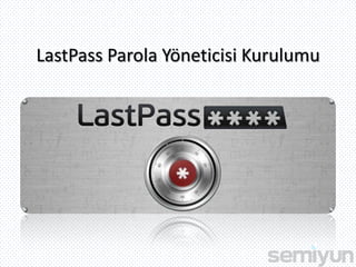 LastPass Parola Yöneticisi Kurulumu
 