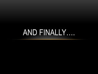 AND FINALLY….
 