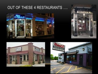 OUT OF THESE 4 RESTAURANTS ….
 